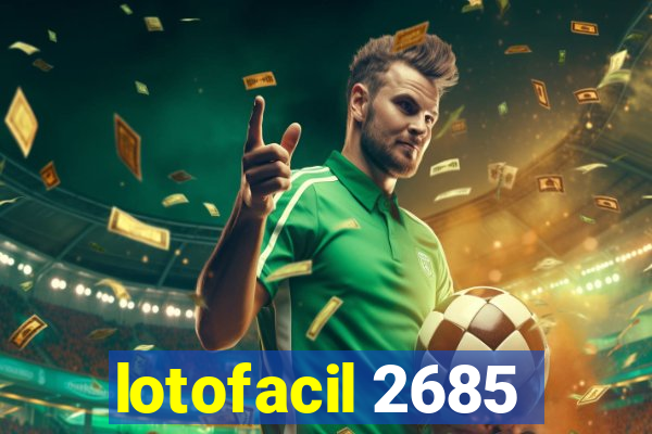 lotofacil 2685